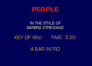 IN THE STYLE OF
BARBRA STREISAND

KEY OF IBbJ TIME 320

4 BAR INTRO