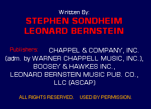 Written Byi

CHAPPEL SCDMPANY, INC.
Eadm. byWARNER CHAPPELL MUSIC, INC).
BDDSEY 5L HAWKES IND,
LEONARD BERNSTEIN MUSIC PUB. CD,
LLB IASCAPJ

ALL RIGHTS RESERVED. USED BY PERMISSION.