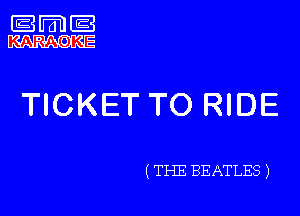 TICKET TO RIDE

( THE BEATLES )