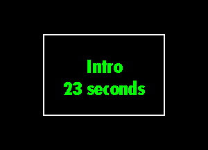 Inlro
23 seconds