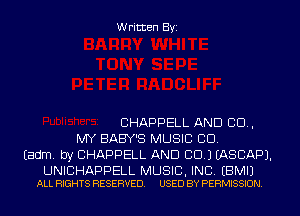 Written Byi

CHAPPELL AND 80.,
MY BABY'S MUSIC CD.
Eadm. by CHAPPELL AND CID.) IASCAPJ.

UNIBHAPPELL MUSIC, INC. EBMIJ
ALL RIGHTS RESERVED. USED BY PERMISSION.