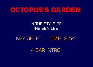 IN THE STYLE OF
THE BEATLES

KEY OF EEJ TIME12i54

4 BAR INTRO
