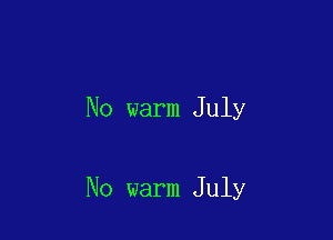 No warm July

No warm July