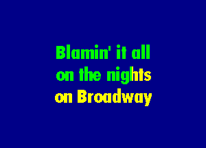 on the nights
on Broadway