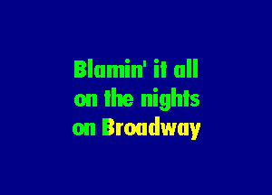 on the nights
on Broadway