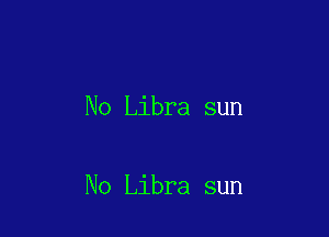 No Libra sun

No Libra sun
