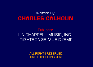 W ritten Bv

UNICHAPPELL MUSIC. INC,
RIGHTSDNGS MUSIC EBMIJ

ALL RIGHTS RESERVED
USED BY PERMISSION