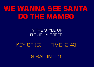 IN THE STYLE OF
BIG .JDHN SHEER

KEY OF ((31 TIME 243

8 BAR INTRO