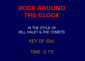 IN THE STYLE OF
BILL HALEY 8 THE CUMETS

KEY OF iBbJ

TIME 215