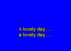 A lovely day .....
a lovely day .....