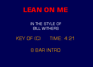 IN THE STYLE OF
BILL WITHERS

KEY OF (C) TIMEI 421

8 BAR INTRO