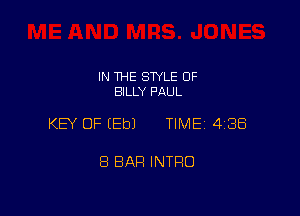 IN THE STYLE 0F
BILLY PAUL

KEY OF EEbJ TIME 4188

8 BAR INTRO