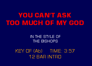 IN THE STYLE OF
THE BISHDPS

KEY OF (Ab) TIME 3'57
12 BAR INTRO
