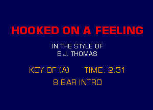 IN THE STYLE BF
BJ THOMAS

KEY OF EA) TIME 251
8 BAR INTRO