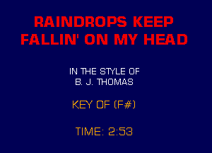 IN THE STYLE OF
B .J. THOMAS

KEY OF (HM

TIME 2 53