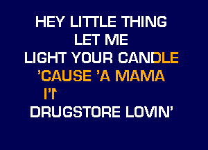 '5 AND THINGS
THAT COME BY
THE DDZEN
THAT AIMT NOTHIN'
BUT
DRUGSTORE LOVIN'