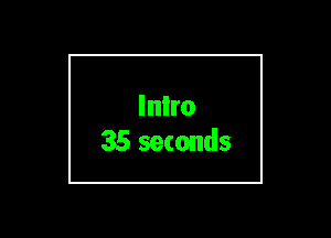 Inlro
35 seconds