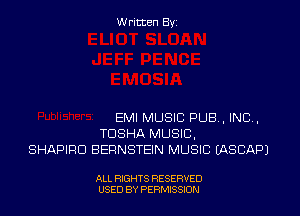 Written Byi

EMI MUSIC PUB, IND,
TDSHA MUSIC,
SHAPIRD BERNSTEIN MUSIC IASCAPJ

ALL RIGHTS RESERVED
USED BY PERMISSION