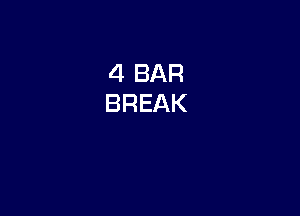 4 BAR
BREAK