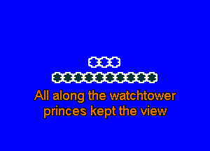 (330

Em

All along the watchtower
princes kept the view