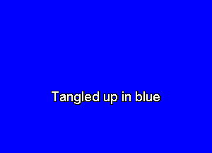 Tangled up in blue