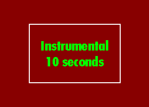 lnsIrumenlul
10 seconds