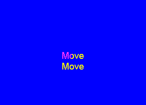 Move
Move