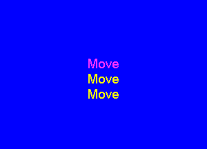 Move
Move
Move