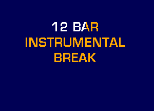 'l 2 BAR
INSTRUMENTAL

BREAK