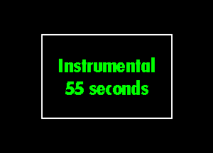 lnsIrumenlul
55 seconds