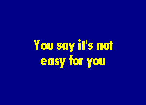 You say il's no!

easy fmr you