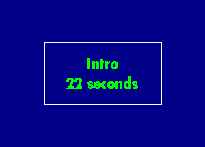 Intro
22 setonds