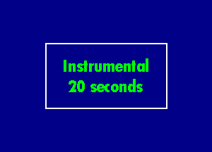 Instrumental
20 setonds