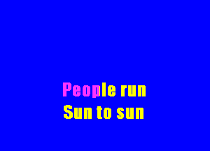 Peonle run
Suntosun