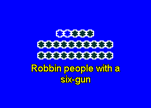 Robbin people with a
six-gun