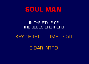 IN THE STYLE OF
THE BLUES BROTHERS

KEY OF (E) TIMEI 259

8 BAR INTRO
