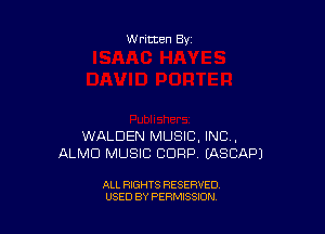 Written By

WALDEN MUSIC, INC,
ALMD MUSIC CORP EASCAPJ

ALL RIGHTS RESERVED
USED BY PERMISSION