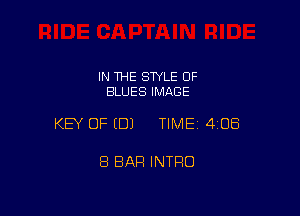IN THE STYLE OF
BLUES IMAGE

KEY OF (DJ TIMEI 408

8 BAR INTRO