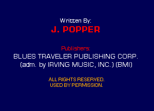 Written Byi

BLUES TRAVELER PUBLISHING CORP.
Eadm. by IRVING MUSIC, INC.) EBMIJ

ALL RIGHTS RESERVED.
USED BY PERMISSION.