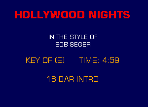 IN THE SWLE OF
BUB SEGER

KEY OF EEJ TIME 4159

18 BAR INTRO