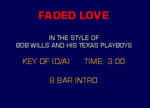 IN THE STYLE UF
BUB WILLS AND HIS TEXAS PLAYBCIYS

KEY OF EDXAJ TIME 8100

8 BAR INTRO