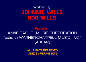 Written Byi

ANNE-RACHEL MUSIC CORPORATION
Eadm. byWARNEFVCHAPPELL MUSIC, INC.)
IASCAPJ

ALL RIGHTS RESERVED.
USED BY PERMISSION.