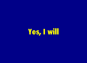 Yes, I will