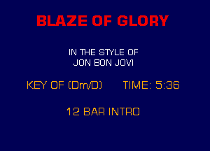 IN THE SWLE 0F
JON BUN JUVI

KEY OF (Dme) TlMEi 538

12 BAR INTRO