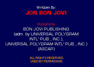 Written Byi

BUN JDVI PUBLISHING
Eadm. by UNIVERSAL PDLYGRAM
INTL' PUB, INCL).
UNIVERSAL PDLYGRAM INTL' PUB, INC.)
IASCAPJ

ALL RIGHTS RESERVED.
USED BY PERMISSION.
