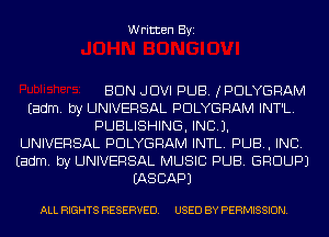 Written Byi

BUN JDVI PUB. JPDLYGRAM
Eadm. by UNIVERSAL PDLYGRAM INT'L.
PUBLISHING, INCL).
UNIVERSAL PDLYGRAM INTL. PUB, INC.
Eadm. by UNIVERSAL MUSIC PUB. GROUP)
IASCAPJ

ALL RIGHTS RESERVED. USED BY PERMISSION.
