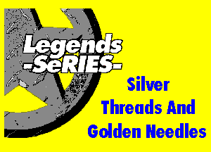 Silver
Threads And
Golden Needles