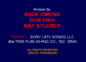 W ritten Byz

SONY IATV SONGS LLC
dba TREE PUBLISHING CO, INC, (BMIJ

ALL RIGHTS RESERVED.
USED BY PERMISSION