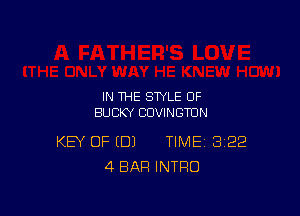 IN THE STYLE OF

BU CKY CUVINGTUN

KEY OF (DJ TIME 322
4 BAR INTRO