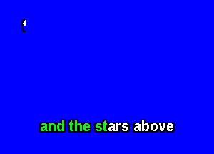 and the stars above